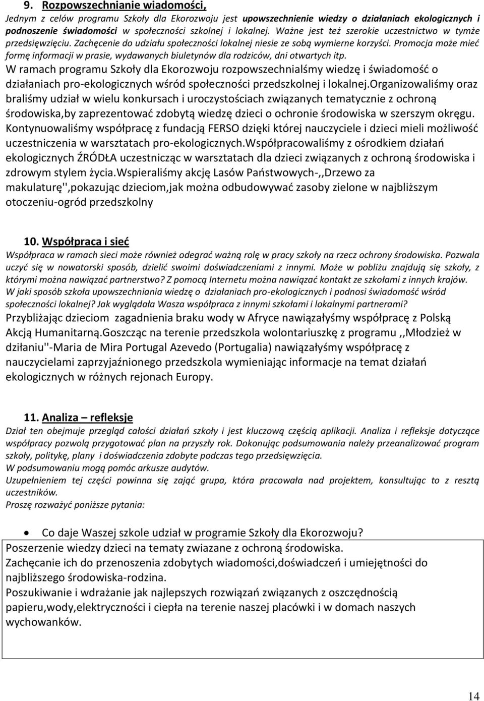 Promocja może mied formę informacji w prasie, wydawanych biuletynów dla rodziców, dni otwartych itp.