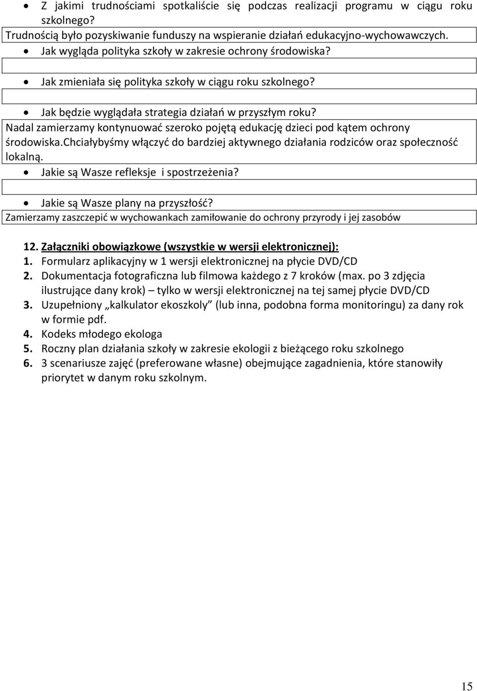 Nadal zamierzamy kontynuowad szeroko pojętą edukację dzieci pod kątem ochrony środowiska.chciałybyśmy włączyd do bardziej aktywnego działania rodziców oraz społecznośd lokalną.