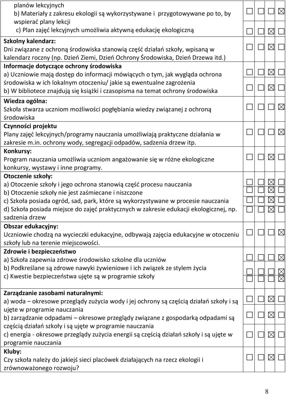 ) Informacje dotyczące ochrony środowiska a) Uczniowie mają dostęp do informacji mówiących o tym, jak wygląda ochrona środowiska w ich lokalnym otoczeniu/ jakie są ewentualne zagrożenia b) W
