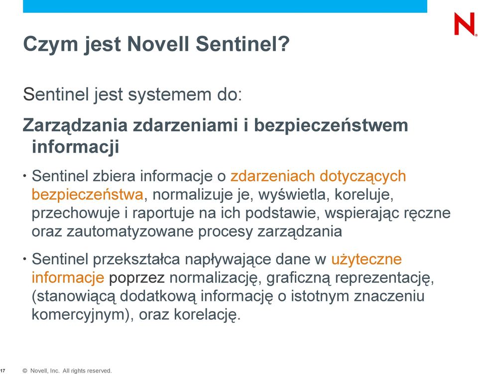 dotyczących bezpieczeństwa, normalizuje je, wyświetla, koreluje, przechowuje i raportuje na ich podstawie, wspierając ręczne
