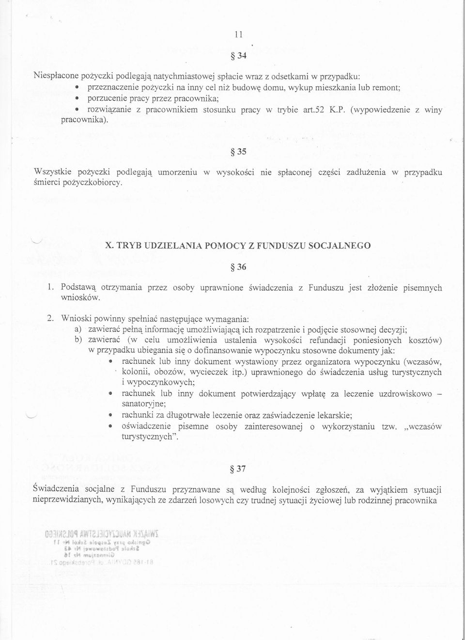 35 Wszystkie pozyczki podlegaja umorzeniu w wysokosci nie splaconej czesci zadluzenia w przypadku smierci pozyczkobiorcy. x. TRYB UDZIELANIAPOMOCY Z FUNDUSZUSOCJALNEGO 36 1.