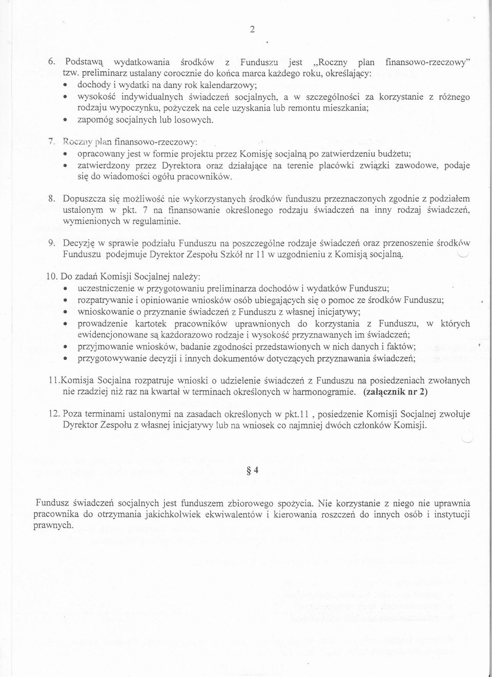 róznego rodzaju wypoczynku, pozyczek na cele uzyskania lub remontu mieszkania; zapomóg socjalnych lub losowych. 7. Rocznyplan finansowo-rzeczowy:.