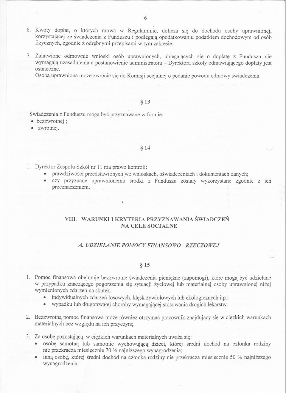 Zalatwione odmownie wnioski osób uprawnionych, ubiegajacych sie o doplate z Funduszu nie wymagaja uzasadnienia a postanowienie administratora - Dyrektora szkoly odmawiajacego doplaty jest ostateczne.