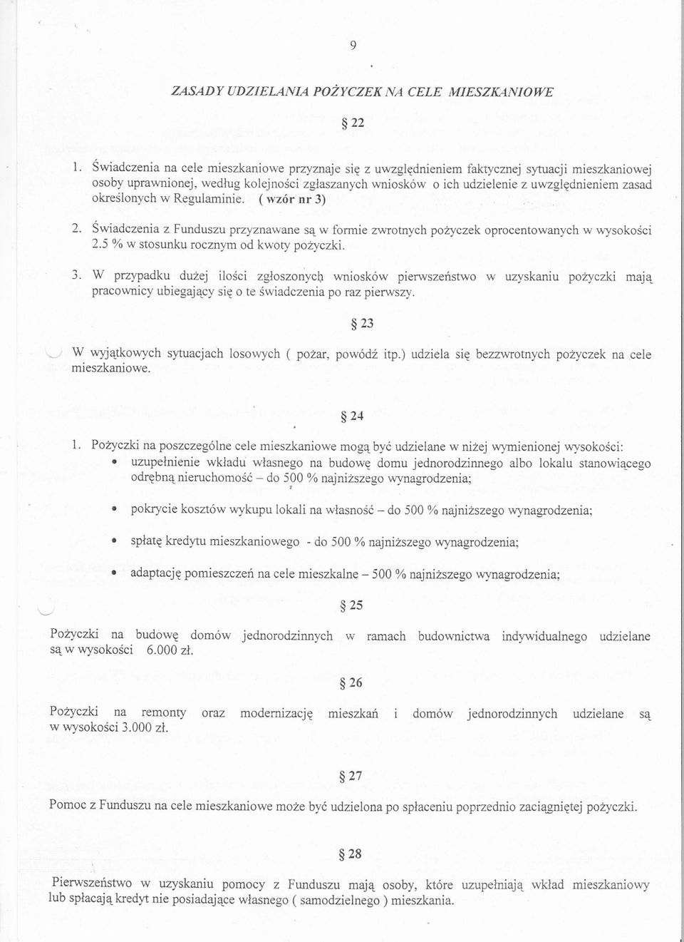 okreslonych w Regulaminie. ( wzór nr 3) 2. Swiadczenia z Funduszu przyznawane sa w formie zwrotnych pozyczek oprocentowanych w wysokosci 2.5 % w stosunku rocznym od kwoty pozyczki. 3. W przypadku duzej ilosci zgloszonycl;1wniosków pierwszenstwo w uzyskaniu pozyczki maja pracownicy ubiegajacy sie o te swiadczenia po raz pierwszy.