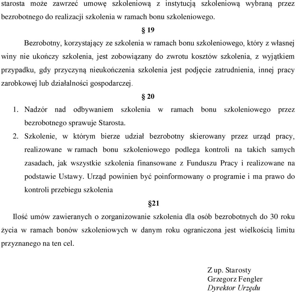 nieukończenia szkolenia jest podjęcie zatrudnienia, innej pracy zarobkowej lub działalności gospodarczej. 20 1.