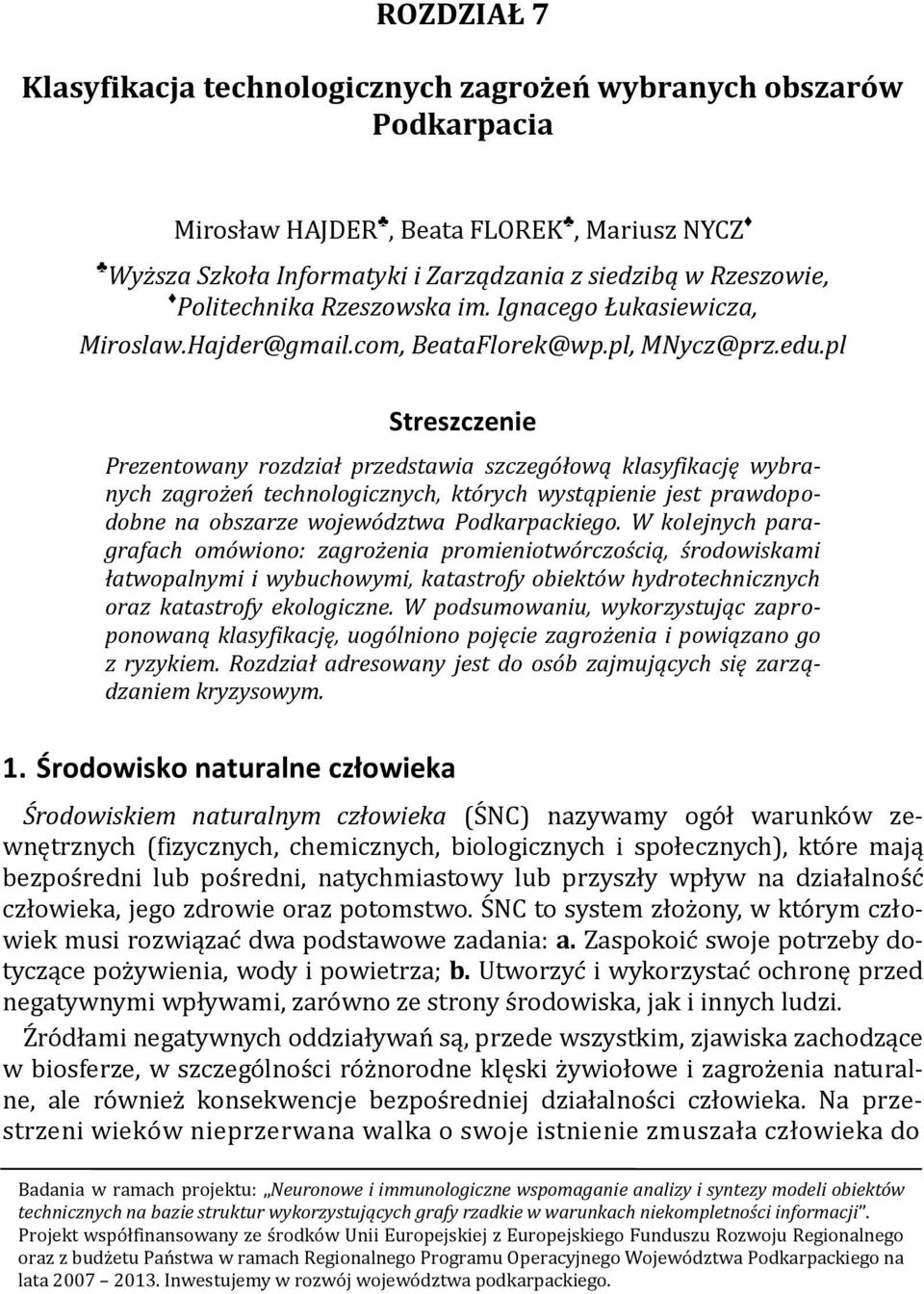 pl Streszczenie Prezentowany rozdział przedstawia szczegółową klasyfikację wybranych zagrożeń technologicznych, których wystąpienie jest prawdopodobne na obszarze województwa Podkarpackiego.