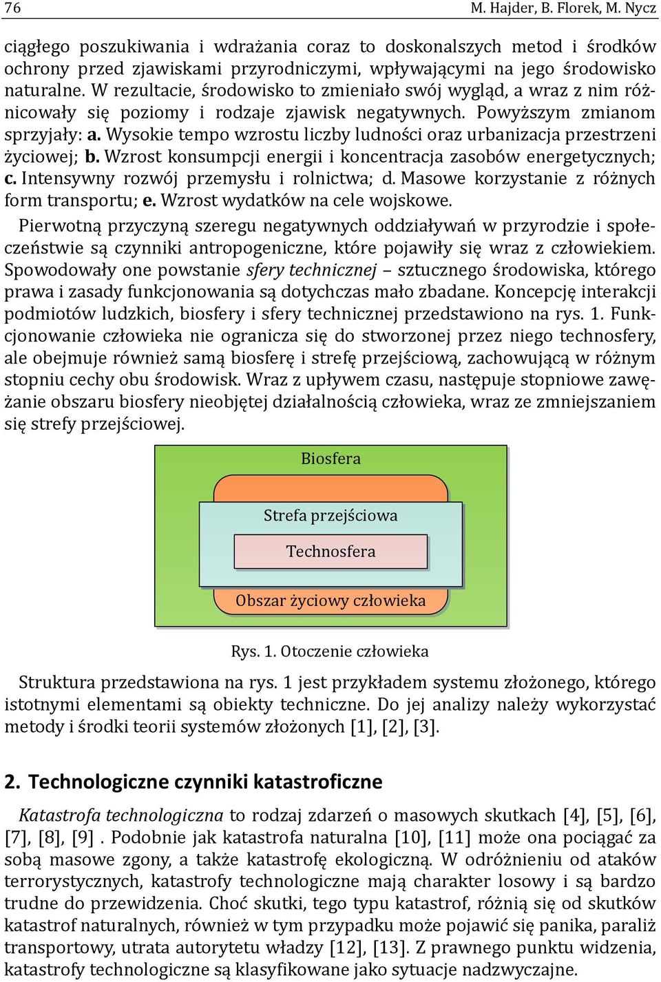 Wysokie tempo wzrostu liczby ludnos ci oraz urbanizacja przestrzeni z yciowej; b. Wzrost konsumpcji energii i koncentracja zasobo w energetycznych; c. Intensywny rozwo j przemysłu i rolnictwa; d.