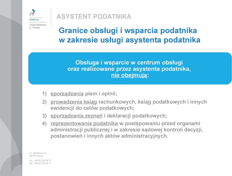 podatkowych i innych ewidencji do celów podatkowych; 3) sporządzania zeznań i deklaracji podatkowych; 4) reprezentowania podatnika w