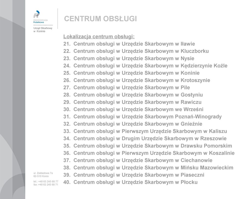 Centrum obsługi w Urzędzie Skarbowym w Krotoszynie 27. Centrum obsługi w Urzędzie Skarbowym w Pile 28. Centrum obsługi w Urzędzie Skarbowym w Gostyniu 29.