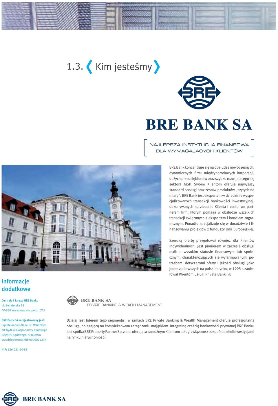 BRE Bank jest ekspertem w dziedzinie wyspecjalizowanych transakcji bankowości inwestycyjnej, dokonywanych na zlecenie Klienta i cenionym partnerem firm, którym pomaga w obsłudze wszelkich transakcji