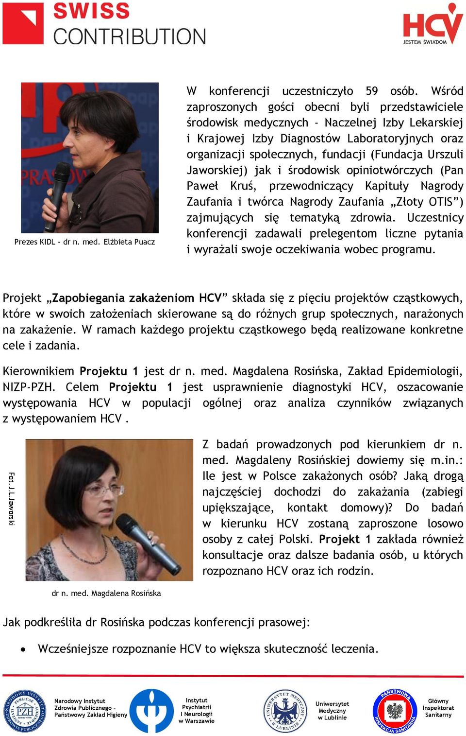 Urszuli Jaworskiej) jak i środowisk opiniotwórczych (Pan Paweł Kruś, przewodniczący Kapituły Nagrody Zaufania i twórca Nagrody Zaufania Złoty OTIS ) zajmujących się tematyką zdrowia.
