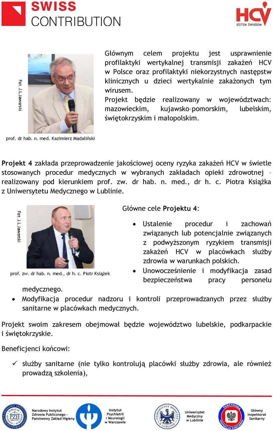 Kazimierz Madaliński Projekt 4 zakłada przeprowadzenie jakościowej oceny ryzyka zakażeń HCV w świetle stosowanych procedur medycznych w wybranych zakładach opieki zdrowotnej realizowany pod