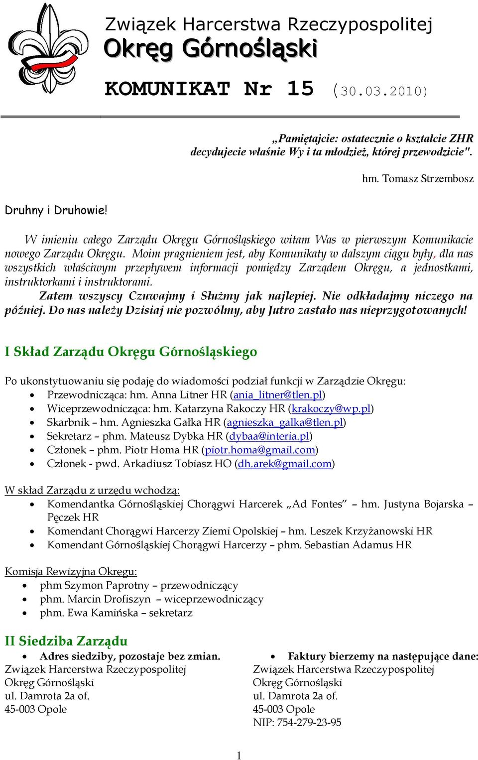 Moim pragnieniem jest, aby Komunikaty w dalszym ciągu były, dla nas wszystkich właściwym przepływem informacji pomiędzy Zarządem Okręgu, a jednostkami, instruktorkami i instruktorami.