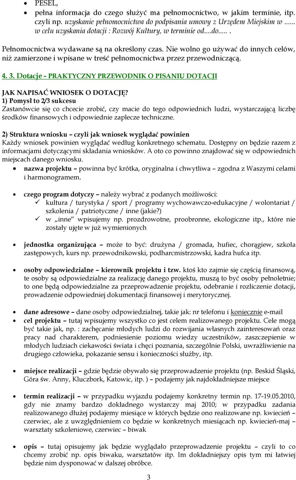 Nie wolno go używać do innych celów, niż zamierzone i wpisane w treść pełnomocnictwa przez przewodniczącą. 4. 3. Dotacje - PRAKTYCZNY PRZEWODNIK O PISANIU DOTACJI JAK NAPISAĆ WNIOSEK O DOTACJĘ?