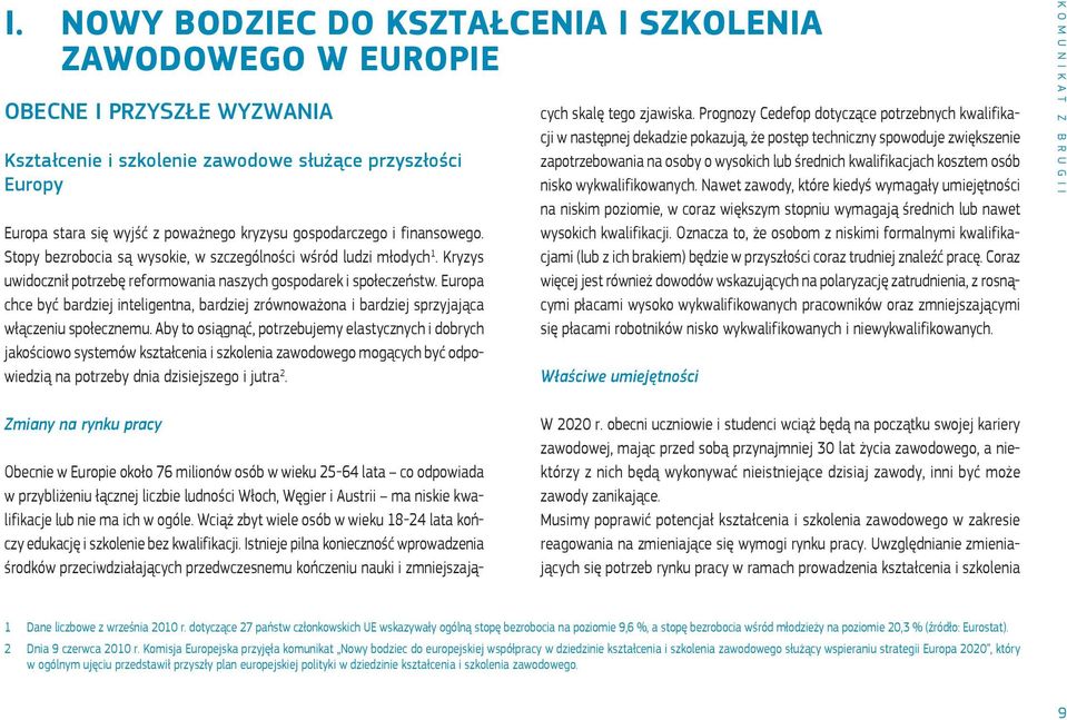 Europa chce być bardziej inteligentna, bardziej zrównoważona i bardziej sprzyjająca włączeniu społecznemu.