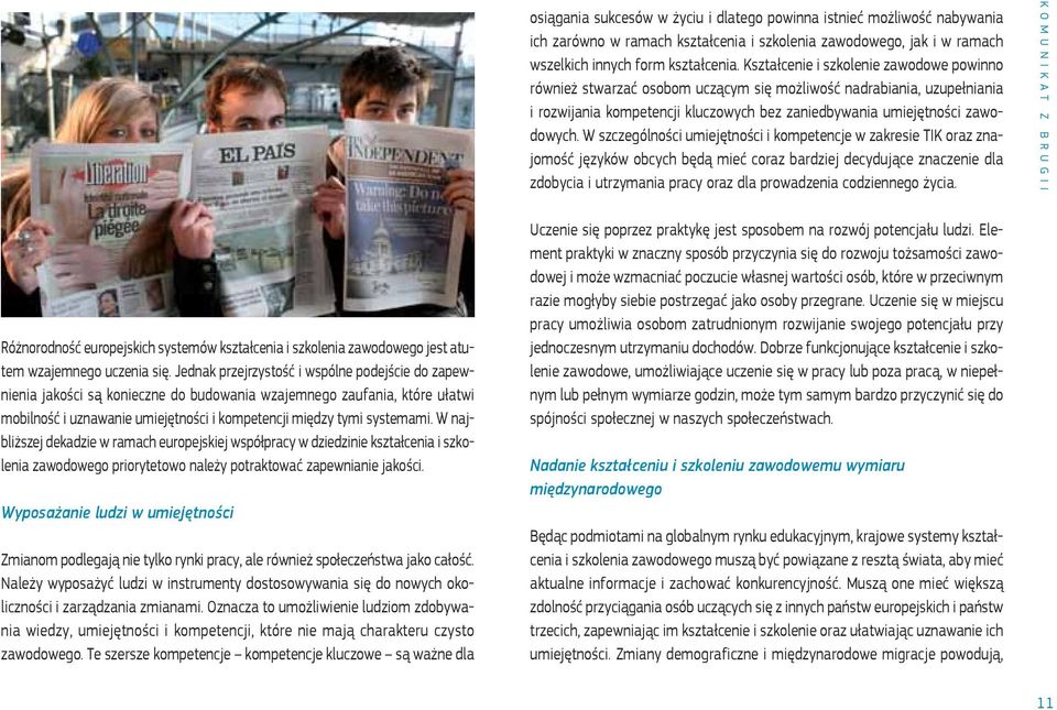 W szczególności umiejętności i kompetencje w zakresie TIK oraz znajomość języków obcych będą mieć coraz bardziej decydujące znaczenie dla zdobycia i utrzymania pracy oraz dla prowadzenia codziennego