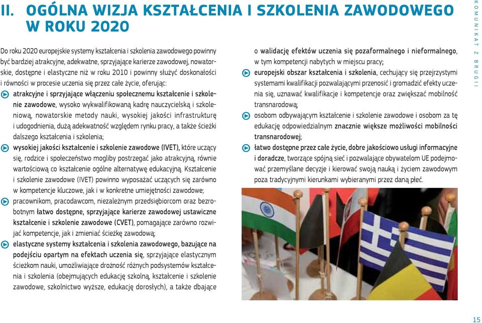społecznemu kształcenie i szkolenie zawodowe, wysoko wykwalifikowaną kadrę nauczycielską i szkoleniową, nowatorskie metody nauki, wysokiej jakości infrastrukturę i udogodnienia, dużą adekwatność