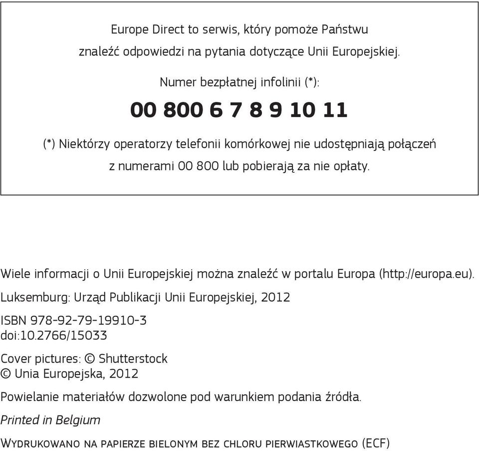 pobierają za nie opłaty. Wiele informacji o Unii Europejskiej można znaleźć w portalu Europa (http://europa.eu).