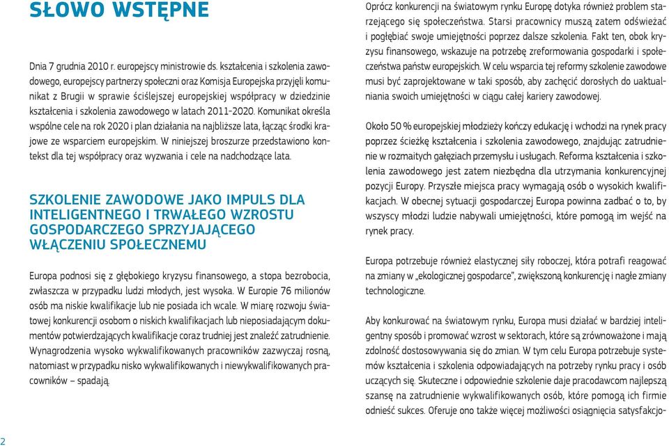 szkolenia zawodowego w latach 2011-2020. Komunikat określa wspólne cele na rok 2020 i plan działania na najbliższe lata, łącząc środki krajowe ze wsparciem europejskim.