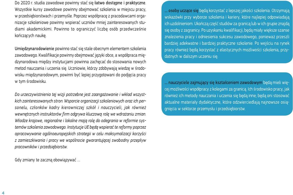 Umiędzynarodowienie powinno stać się stale obecnym elementem szkolenia zawodowego.