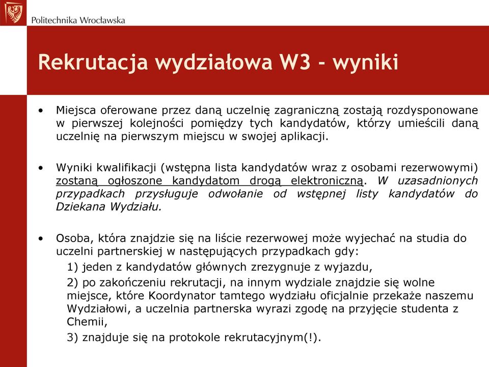 W uzasadnionych przypadkach przysługuje odwołanie od wstępnej listy kandydatów do Dziekana Wydziału.