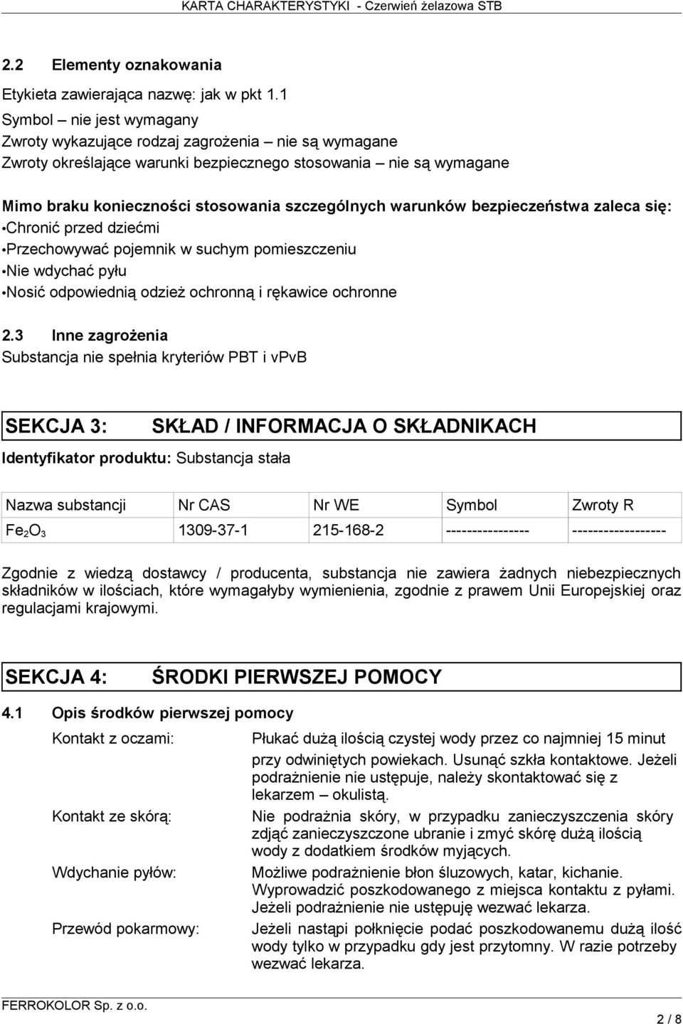 warunków bezpieczeństwa zaleca się: Chronić przed dziećmi Przechowywać pojemnik w suchym pomieszczeniu Nie wdychać pyłu Nosić odpowiednią odzież ochronną i rękawice ochronne 2.