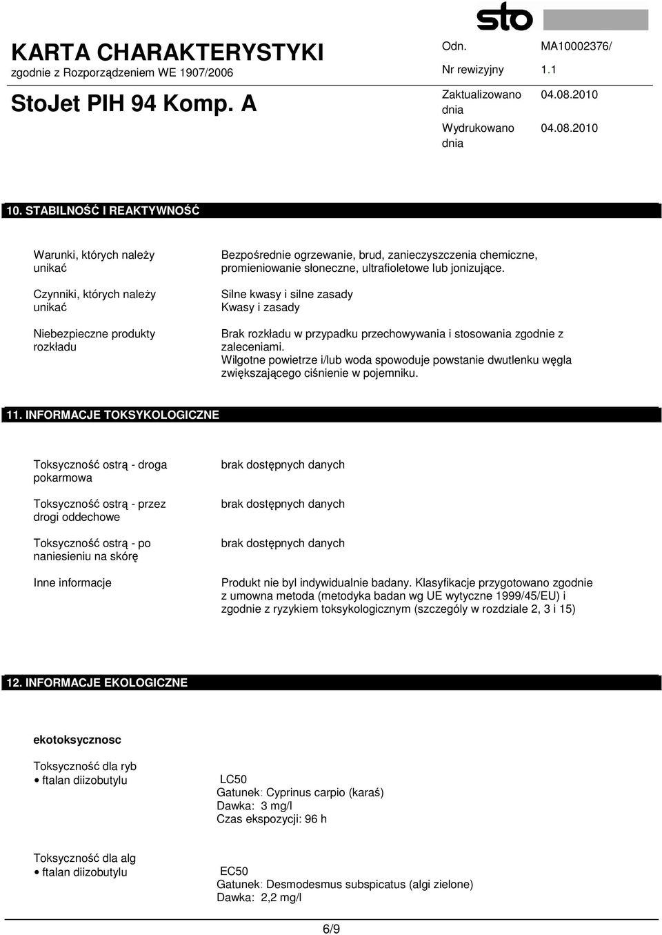 Wilgotne powietrze i/lub woda spowoduje powstanie dwutlenku węgla zwiększającego ciśnienie w pojemniku. 11.