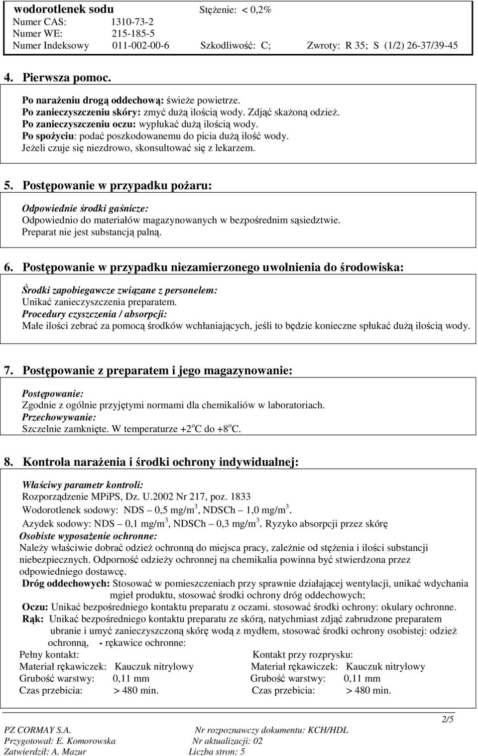 Po spoŝyciu: podać poszkodowanemu do picia duŝą ilość wody. JeŜeli czuje się niezdrowo, skonsultować się z lekarzem. 5.