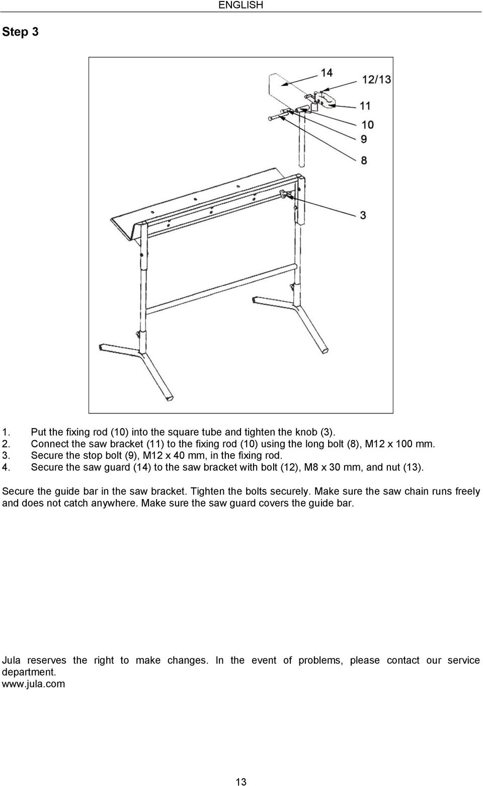 mm, in the fixing rod. 4. Secure the saw guard (14) to the saw bracket with bolt (12), M8 x 30 mm, and nut (13). Secure the guide bar in the saw bracket.
