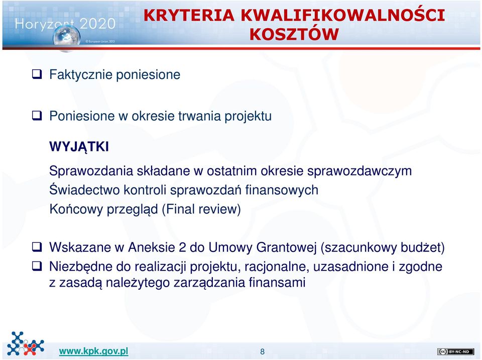 finansowych Końcowy przegląd (Final review) Wskazane w Aneksie 2 do Umowy Grantowej (szacunkowy