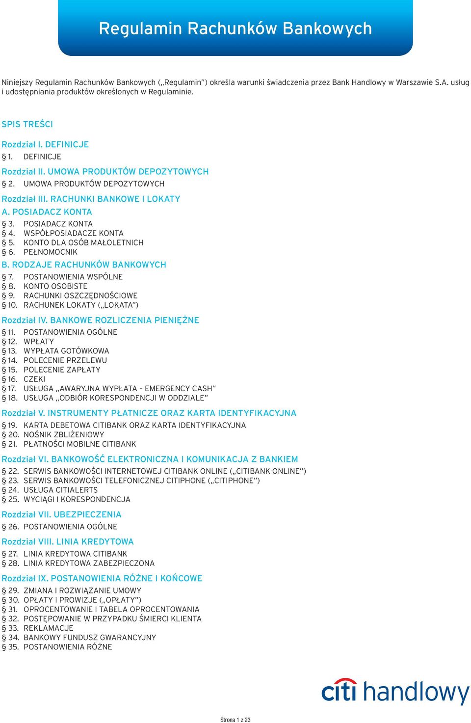 RACHUNKI BANKOWE I LOKATY A. POSIADACZ KONTA 3. POSIADACZ KONTA 4. WSPÓŁPOSIADACZE KONTA 5. KONTO DLA OSÓB MAŁOLETNICH 6. PEŁNOMOCNIK B. RODZAJE RACHUNKÓW BANKOWYCH 7. POSTANOWIENIA WSPÓLNE 8.