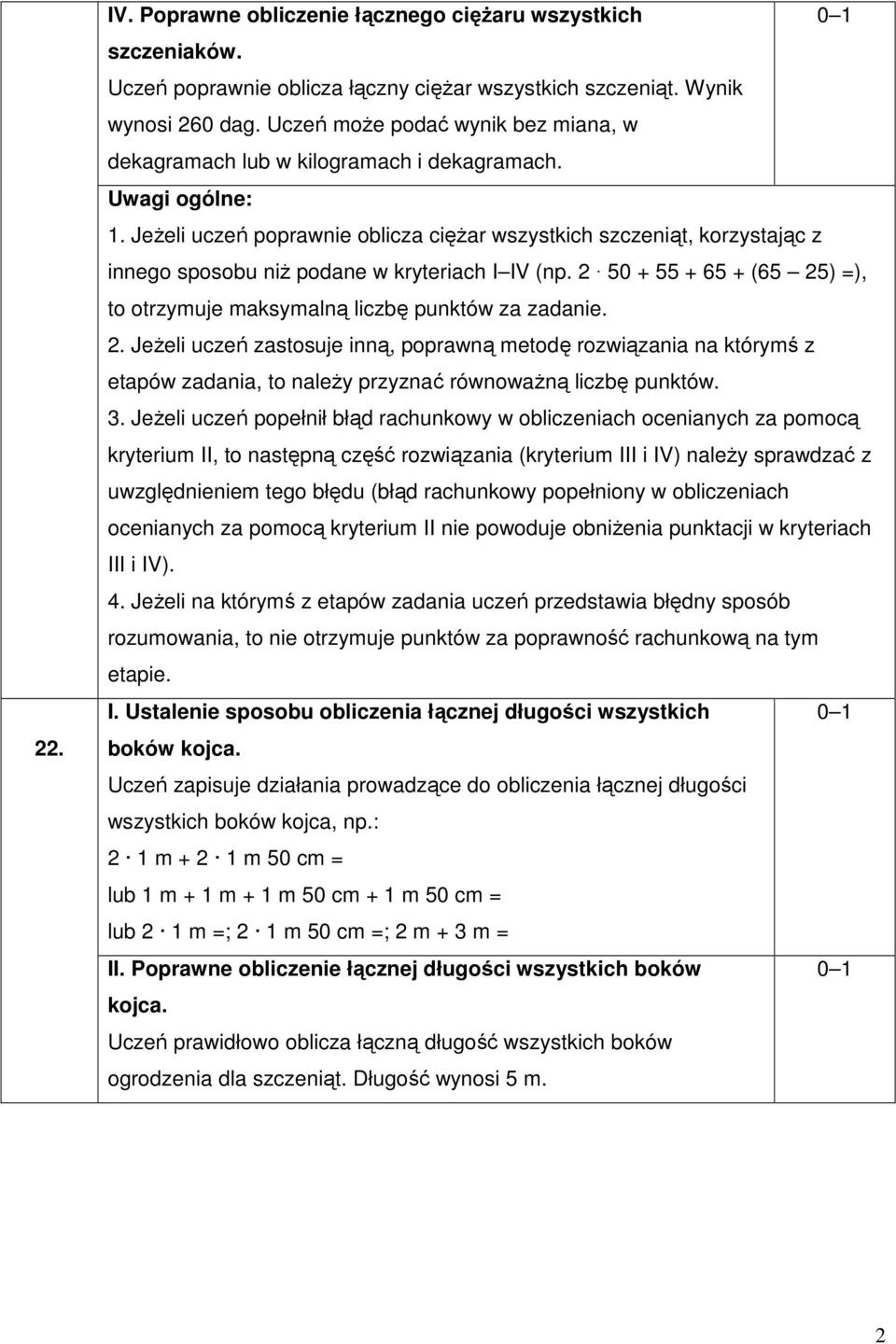 JeŜeli uczeń poprawnie oblicza cięŝar wszystkich szczeniąt, korzystając z innego sposobu niŝ podane w kryteriach I IV (np.