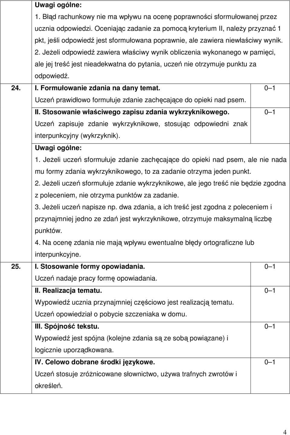 JeŜeli odpowiedź zawiera właściwy wynik obliczenia wykonanego w pamięci, ale jej treść jest nieadekwatna do pytania, uczeń nie otrzymuje punktu za odpowiedź. I. Formułowanie zdania na dany temat.