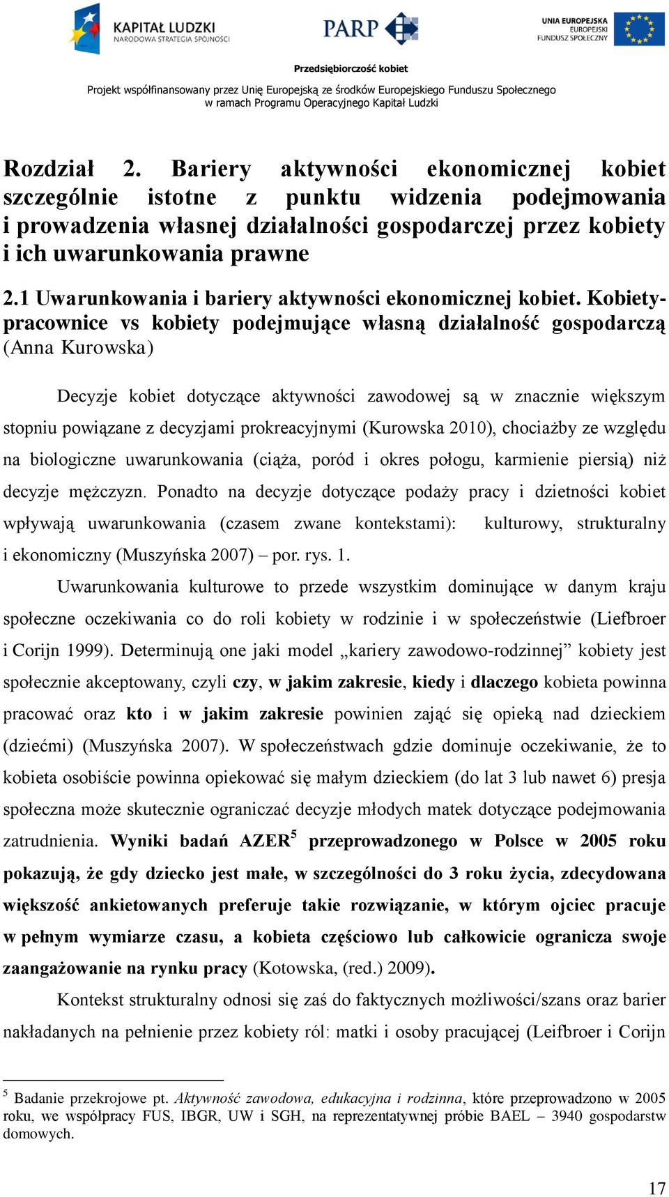 Kobietypracownice vs kobiety podejmujące własną działalność gospodarczą (Anna Kurowska) Decyzje kobiet dotyczące aktywności zawodowej są w znacznie większym stopniu powiązane z decyzjami