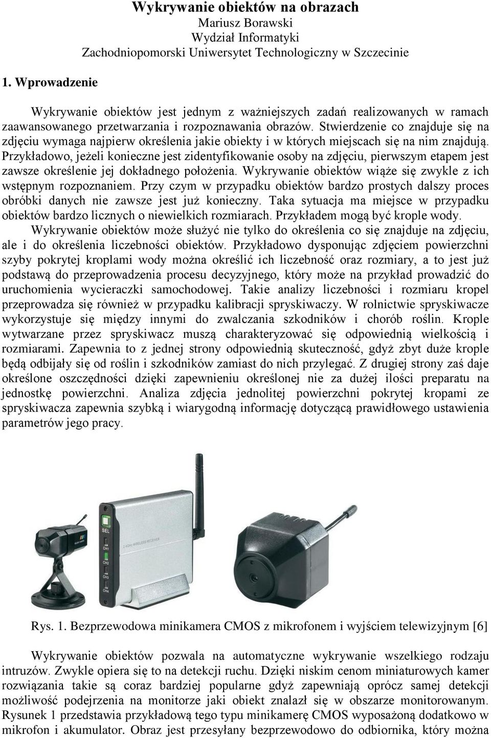Przykładowo, jeżeli konieczne jest zidentyfikowanie osoby na zdjęciu, pierwszym etapem jest zawsze określenie jej dokładnego położenia.