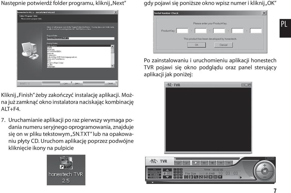 Można już zamknąć okno instalatora naciskając kombinację ALT+F4. 7.