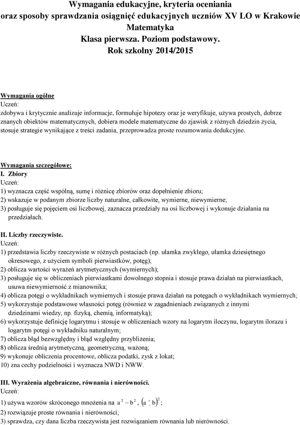 matematyczne do zjawisk z różnych dziedzin życia, stosuje strategie wynikające z treści zadania, przeprowadza proste rozumowania dedukcyjne. Wymagania szczegółowe: I.