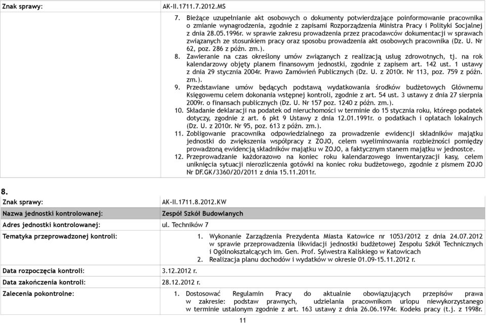 1996r. w sprawie zakresu prowadzenia przez pracodawców dokumentacji w sprawach związanych ze stosunkiem pracy oraz sposobu prowadzenia akt osobowych pracownika (Dz. U. Nr 62, poz. 286 z późn. zm.). 8.