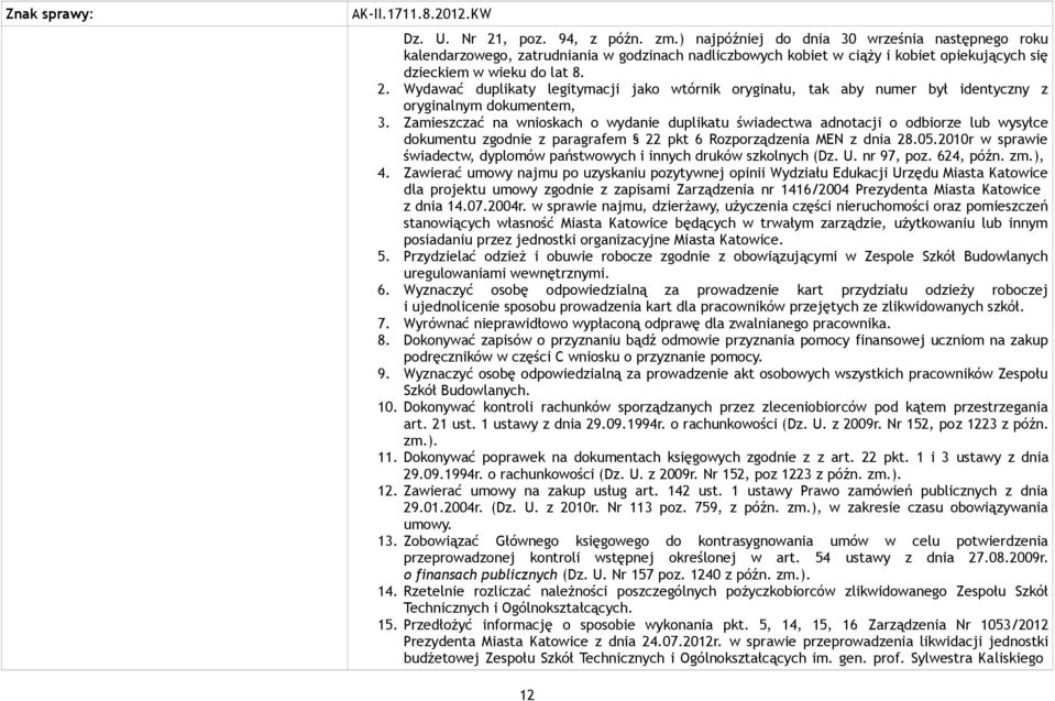 Wydawać duplikaty legitymacji jako wtórnik oryginału, tak aby numer był identyczny z oryginalnym dokumentem, 3.