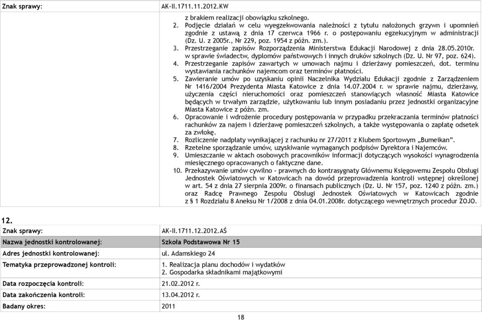 w sprawie świadectw, dyplomów państwowych i innych druków szkolnych (Dz. U. Nr 97, poz. 624). 4. Przestrzeganie zapisów zawartych w umowach najmu i dzierżawy pomieszczeń, dot.