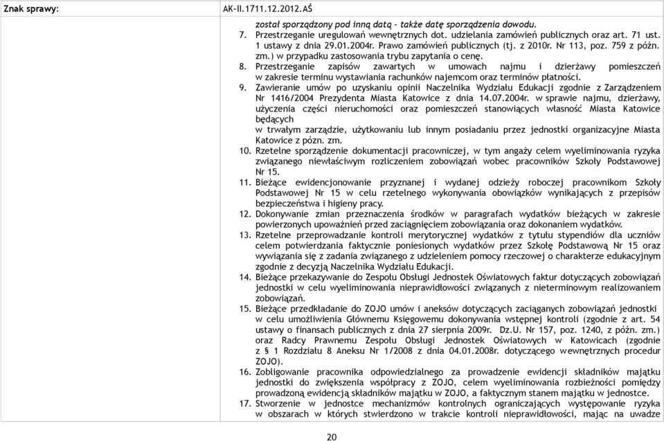 Przestrzeganie zapisów zawartych w umowach najmu i dzierżawy pomieszczeń w zakresie terminu wystawiania rachunków najemcom oraz terminów płatności. 9.