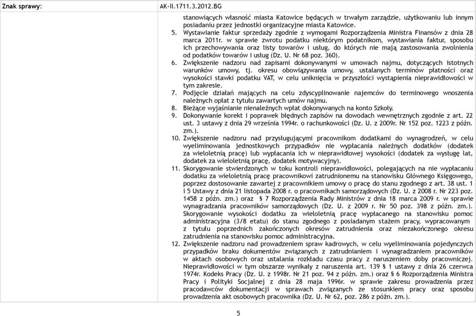 w sprawie zwrotu podatku niektórym podatnikom, wystawiania faktur, sposobu ich przechowywania oraz listy towarów i usług, do których nie mają zastosowania zwolnienia od podatków towarów i usług (Dz.
