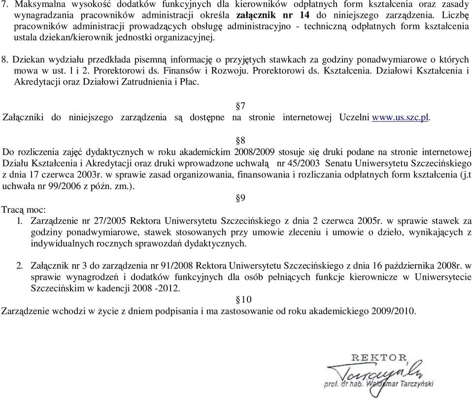 Dziekan wydziału przedkłada pisemną informację o przyjętych stawkach za godziny ponadwymiarowe o których mowa w ust. l i 2. Prorektorowi ds. Finansów i Rozwoju. Prorektorowi ds. Kształcenia.