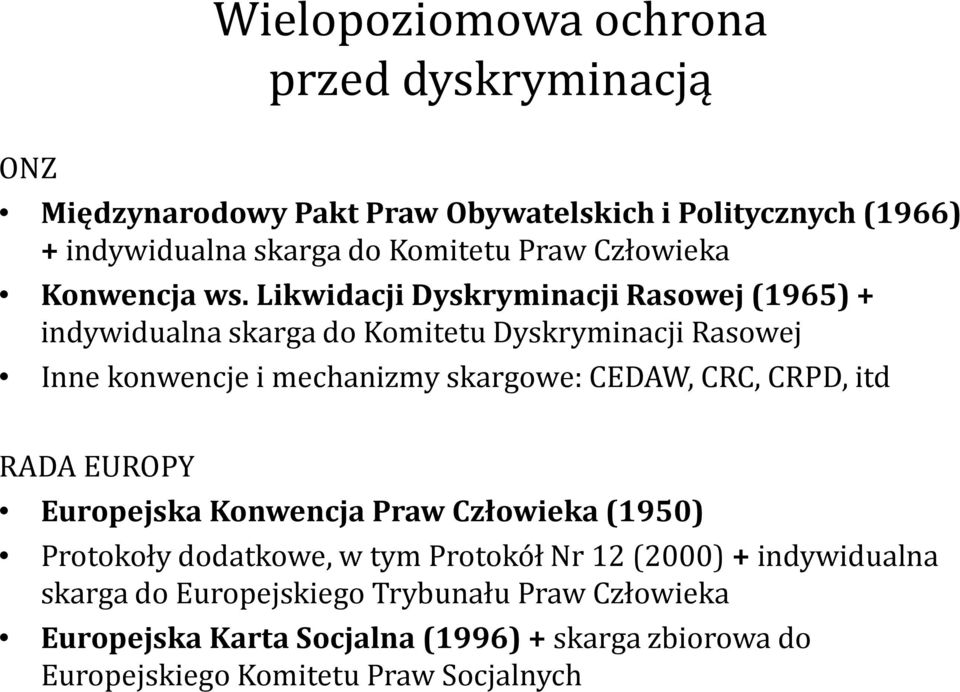 Likwidacji Dyskryminacji Rasowej (1965) + indywidualna skarga do Komitetu Dyskryminacji Rasowej Inne konwencje i mechanizmy skargowe: CEDAW, CRC,
