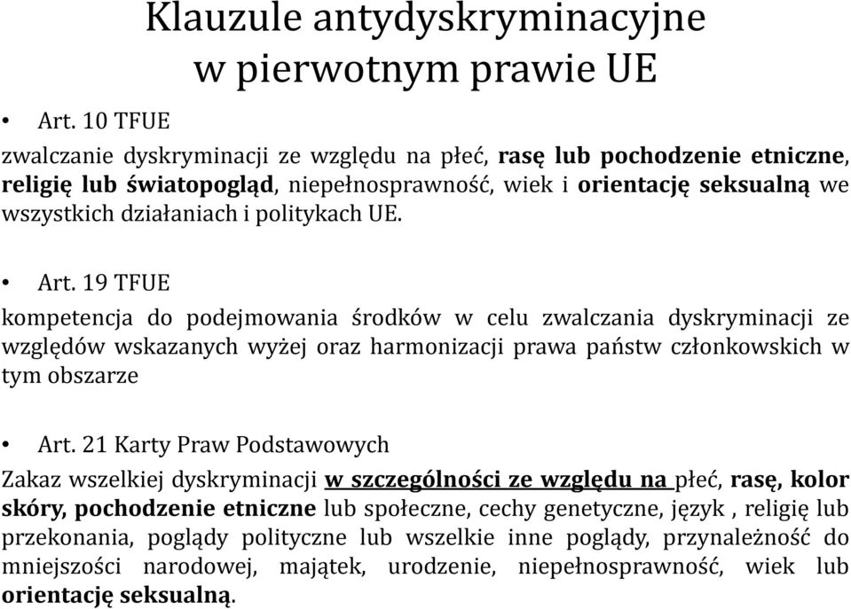19 TFUE kompetencja do podejmowania środków w celu zwalczania dyskryminacji ze względów wskazanych wyżej oraz harmonizacji prawa państw członkowskich w tym obszarze Art.