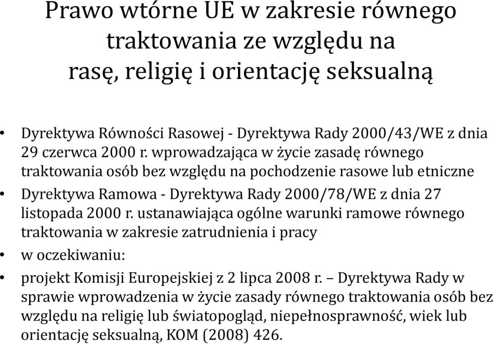 wprowadzająca w życie zasadę równego traktowania osób bez względu na pochodzenie rasowe lub etniczne Dyrektywa Ramowa - Dyrektywa Rady 2000/78/WE z dnia 27 listopada 