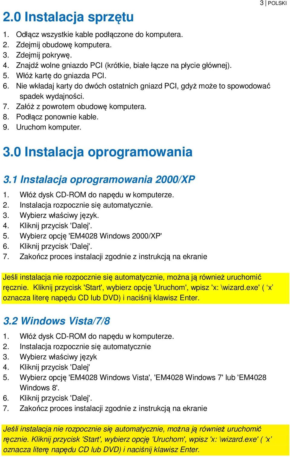 Uruchom komputer. 3.0 Instalacja oprogramowania 3.1 Instalacja oprogramowania 2000/XP 1. Włóż dysk CD-ROM do napędu w komputerze. 2. Instalacja rozpocznie się automatycznie. 3. Wybierz właściwy język.