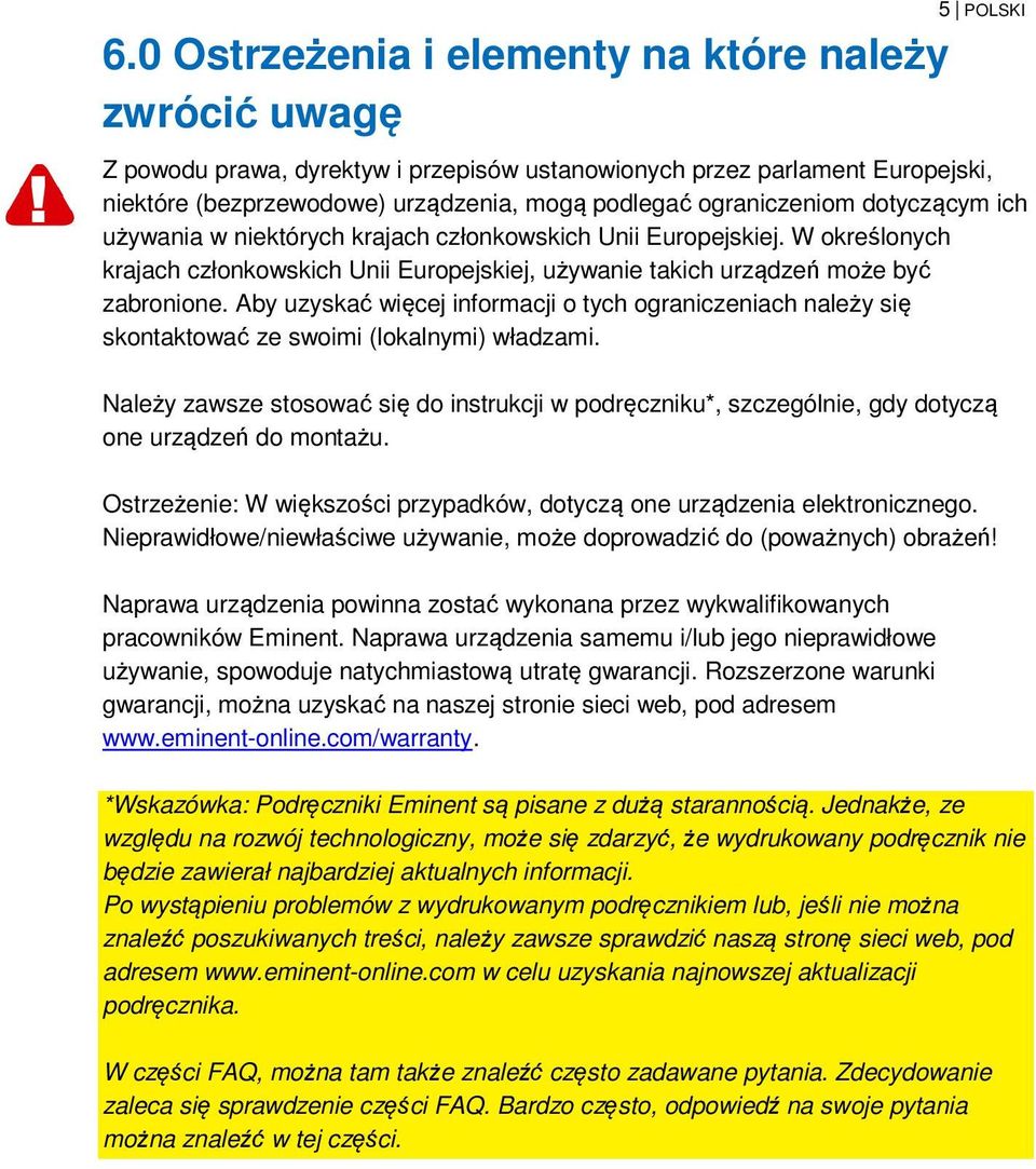 dotyczącym ich używania w niektórych krajach członkowskich Unii Europejskiej. W określonych krajach członkowskich Unii Europejskiej, używanie takich urządzeń może być zabronione.