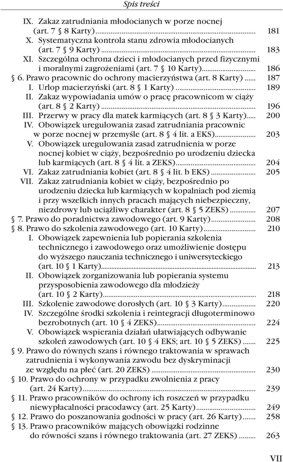 Urlop macierzyński (art. 8 1 Karty)... 189 II. Zakaz wypowiadania umów o pracę pracownicom w ciąży (art. 8 2 Karty)... 196 III. Przerwy w pracy dla matek karmiących (art. 8 3 Karty)... 200 IV.