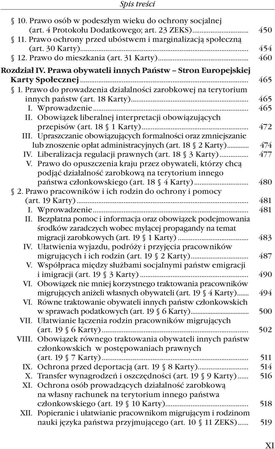 Prawo do prowadzenia działalności zarobkowej na terytorium innych państw (art. 18 Karty)... 465 I. Wprowadzenie... 465 II. Obowiązek liberalnej interpretacji obowiązujących przepisów (art.